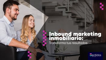 Inbound marketing inmobiliario: Transforma tus resultados