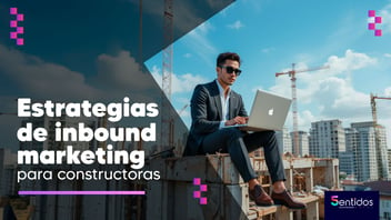 Estrategias de inbound marketing para constructoras