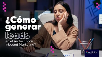 Cómo generar leads en el sector TI con Inbound Marketing