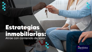 Estrategias inmobiliarias: Atrae con contenido de valor