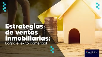 Estrategias de ventas inmobiliarias: Logra el éxito comercial