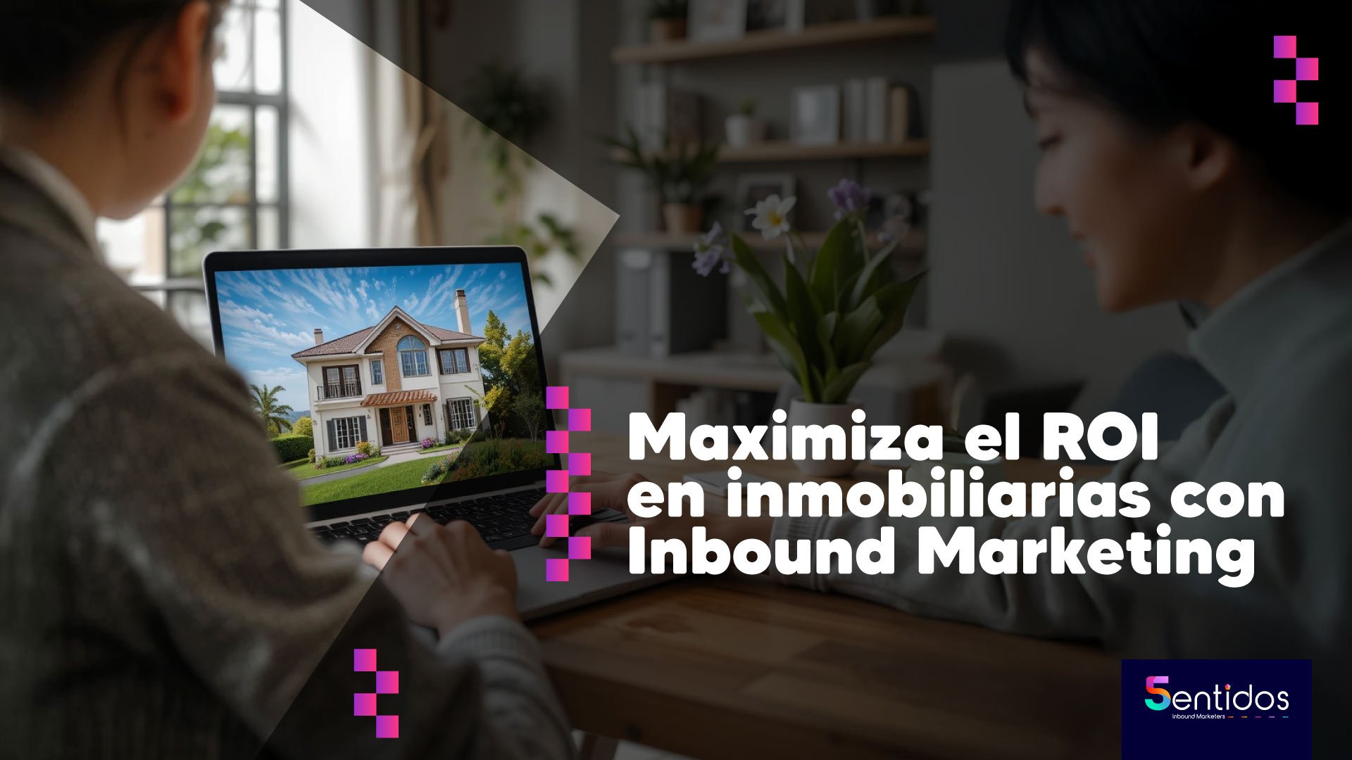 Maximiza el ROI en inmobiliarias con Inbound Marketing