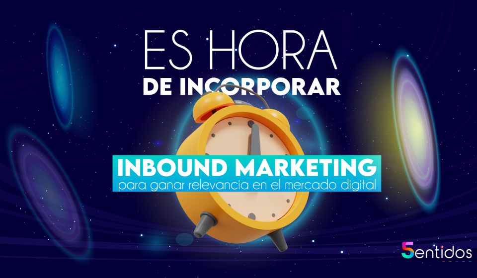 Incorporar Inbound marketing ideal para ser relevante en el mercado digital