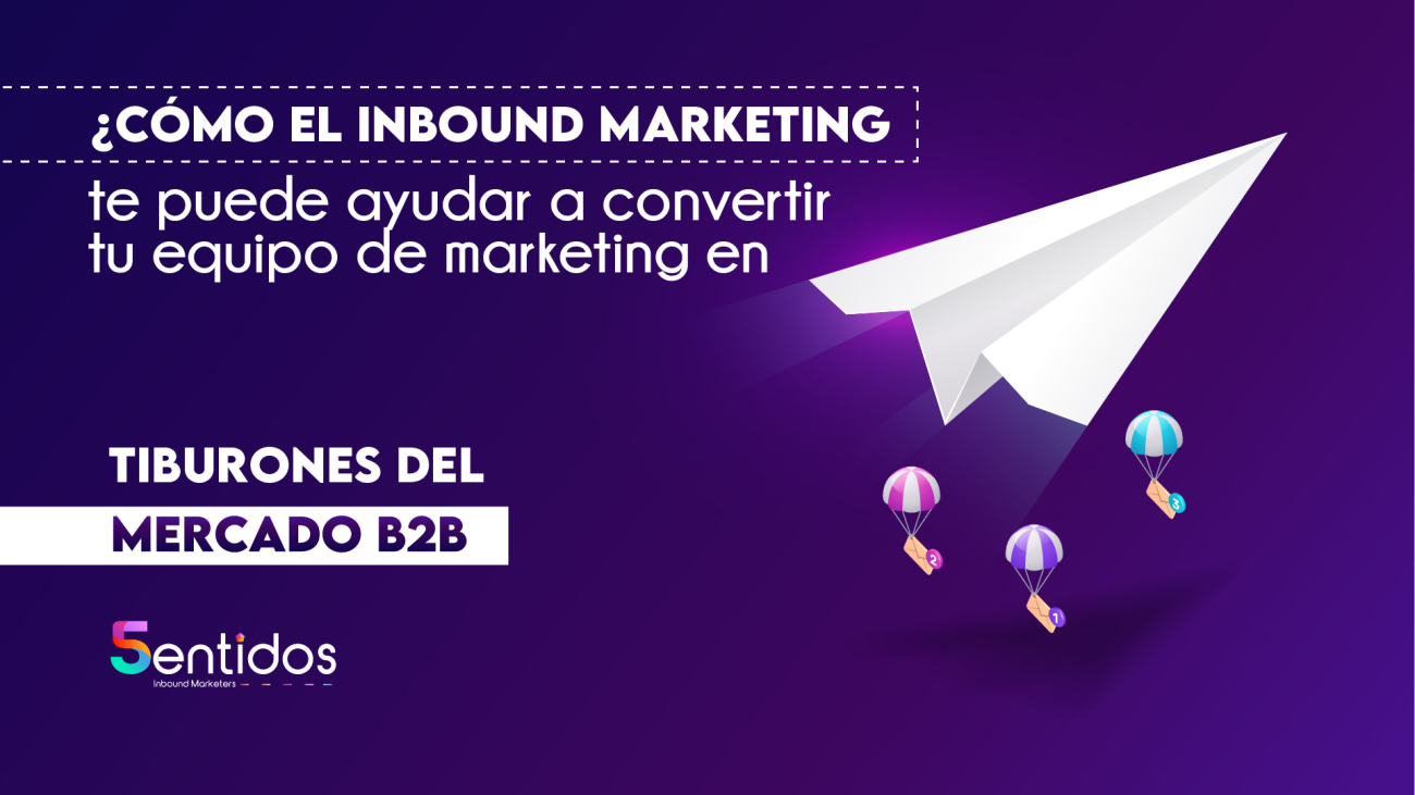 ¿Cómo el inbound marketing te puede ayudar a convertir tu equipo de marketing en tiburones del mercado B2B_